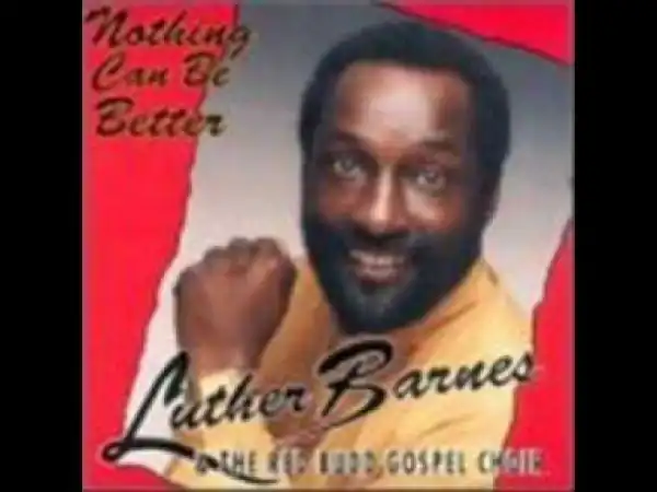 Luther Barnes - Nothing Can Be Better